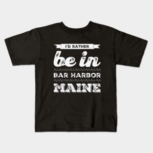 I'd rather be in Bar Harbor Maine Cute Vacation Holiday Maine trip Kids T-Shirt